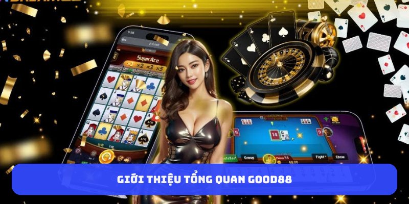 Giới thiệu tổng quan GOOD88