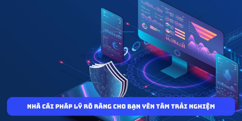 Nhà cái pháp lý rõ ràng cho bạn yên tâm trải nghiệm